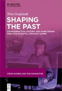 Shaping the Past: Counterfactual History and Game Design Practice in Digital Strategy Games