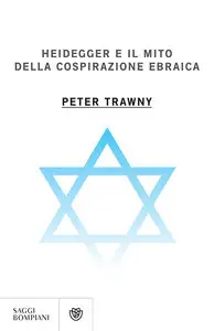 Peter Trawny - Heidegger e il mito della cospirazione ebraica