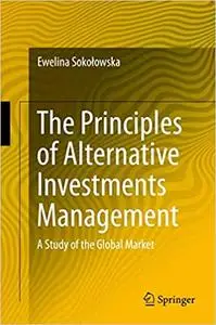 The Principles of Alternative Investments Management: A Study of the Global Market (Repost)