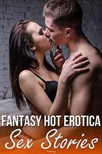 Fantasy Hot Erotica Sex Stories: Hardcore Erotic Stories for Naughty Women, Filthy Age-Gap Dirty Men Dark