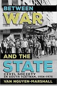 Between War and the State: Civil Society in South Vietnam, 1954–1975