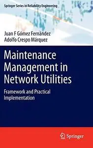 Maintenance Management in Network Utilities: Framework and Practical Implementation