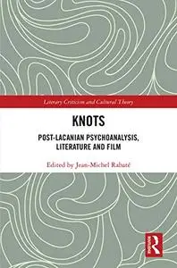 Knots: Post-Lacanian Psychoanalysis, Literature and Film