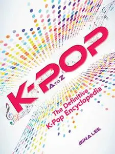 K-POP a to Z: The Definitive K-Pop Encyclopedia