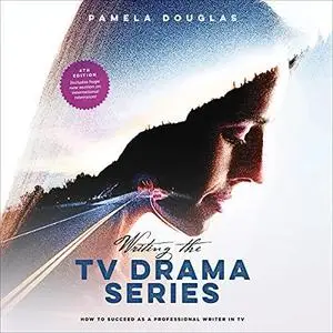 Writing the TV Drama Series: How to Succeed as a Professional Writer in TV by Pamela Douglas [Audiobook]