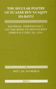 The Secular Poetry of El'azar ben Ya'aqov ha-Bavli (Etudes Sur Le Judaisme Medieval)