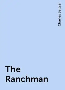 «The Ranchman» by Charles Seltzer