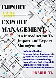 IMPORT AND EXPORT MANAGEMENT: An Introduction To Import and Export Management