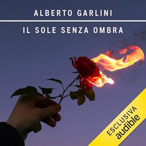 «Il sole senza ombra» by Alberto Garlini