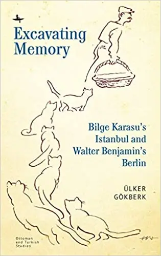 Excavating Memory: Bilge Karasu’s Istanbul and Walter Benjamin’s Berlin