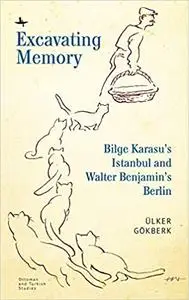 Excavating Memory: Bilge Karasu’s Istanbul and Walter Benjamin’s Berlin