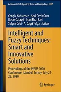 Intelligent and Fuzzy Techniques: Smart and Innovative Solutions: Proceedings of the INFUS 2020 Conference, Istanbul, Tu