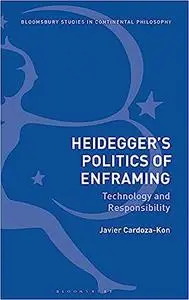 Heidegger’s Politics of Enframing: Technology and Responsibility