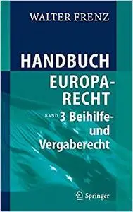 Handbuch Europarecht: Band 3: Beihilfe- und Vergaberecht (Repost)