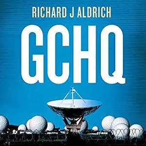 GCHQ: the Uncensored Story of Britain's Most Secret Intelligence Agency [Audiobook]