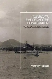 Gunboats, Empire and the China Station: The Royal Navy in 1920s East Asia