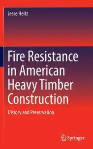 Fire Resistance in American Heavy Timber Construction: History and Preservation