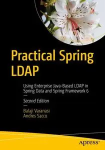 Practical Spring LDAP: Using Enterprise Java-Based LDAP in Spring Data and Spring Framework 6