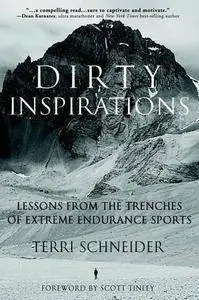 Dirty Inspirations: Lessons from the Trenches of Extreme Endurance Sports
