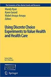 Using Discrete Choice Experiments to Value Health and Health Care