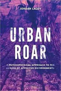 Urban Roar: A Psychophysical Approach to the Design of Affective Environments