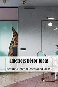 Interiors Décor Ideas: Beautiful Interior Decorating Ideas