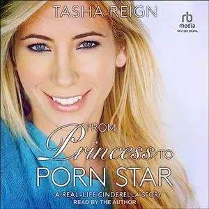 From Princess to Porn Star: A Real-Life Cinderella Story [Audiobook]