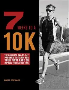 7 Weeks to a 10K: The Complete Day-by-Day Program to Train for Your First Race...