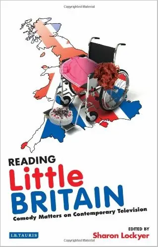 Reading Little Britain: Comedy Matters on Contemporary Television by Sharon Lockyer