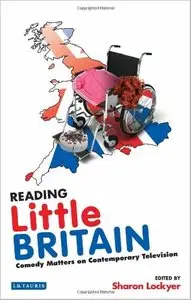 Reading Little Britain: Comedy Matters on Contemporary Television by Sharon Lockyer