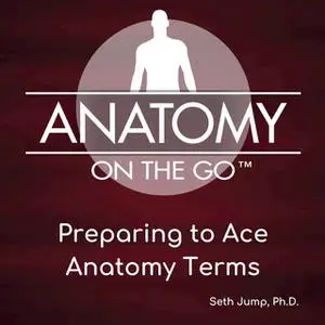 «Preparing To Ace Anatomy Terms» by Seth Jump