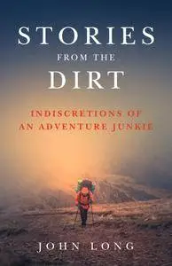 Stories from the Dirt: Indiscretions of an Adventure Junkie
