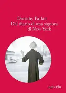 Dorothy Parker - Dal diario di una signora di New York