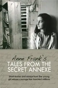 «Anne Frank's Tales from the Secret Annex» by Anne Frank
