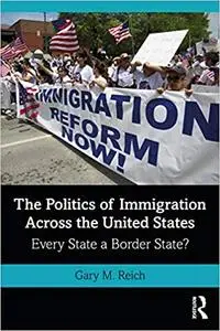The Politics of Immigration Across the United States: Every State a Border State?