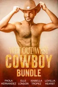 «Wet Out West Cowboy Bundle» by Elle London, Isabella Tropez, Lovillia Hearst, Paola Hernandez