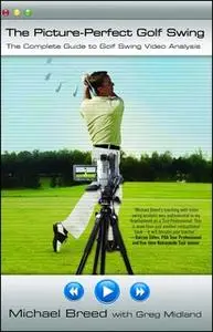 «The Picture-Perfect Golf Swing: The Complete Guide to Golf Swing Video Analysis» by Michael Breed