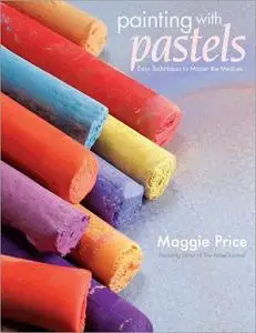 Painting with Pastels: Easy Techniques to Master the Medium