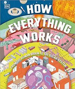 How Everything Works: From Brain Cells to Black Holes