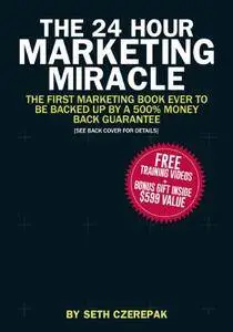 The 24 Hour Marketing Miracle
