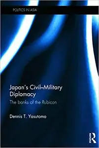 Japan's Civil-Military Diplomacy: The Banks of the Rubicon