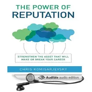 The Power of Reputation: Strengthen the Asset That Will Make or Break Your Career (Audiobook)
