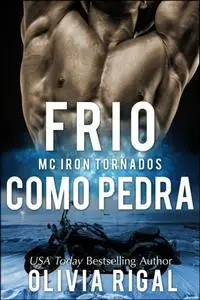 «Frio Como Pedra (Iron Tornadoes #1)» by Olivia Rigal