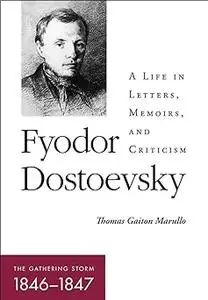 Fyodor Dostoevsky―The Gathering Storm (1846–1847): A Life in Letters, Memoirs, and Criticism