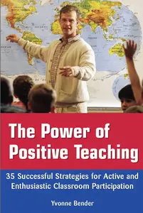 The Power of Positive Teaching: 35 Successful Strategies for Active and Enthusiastic Classroom Participation (repost)