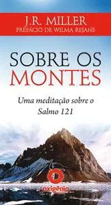 «Sobre os montes – Uma meditação sobre o Salmo 121» by J.R. Miller