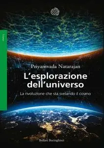 Priyamvada Natarajan - L'esplorazione dell'universo. La rivoluzione che sta svelando il cosmo (2017)