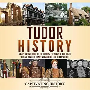 Tudor History: A Captivating Guide [Audiobook]