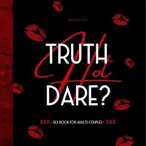 Truth Or Dare Sex Book For Adults Couples: 50 Sexy Games With Naughty Challenges To Try In The Bedroom