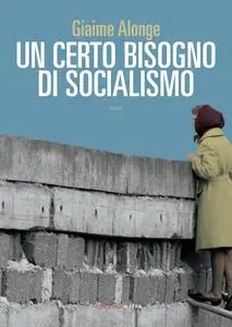 Giaime Alonge - Un certo bisogno di socialismo